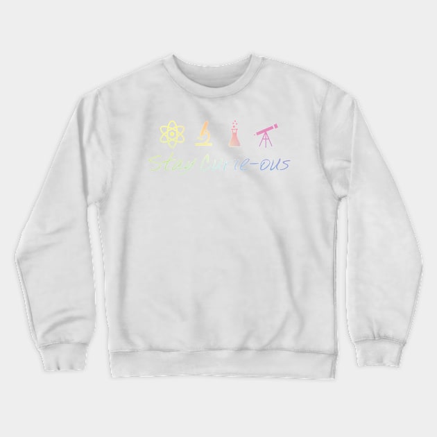 Stay Curie-Ous Marie Curie Inspirational Science Design Crewneck Sweatshirt by ScienceCorner